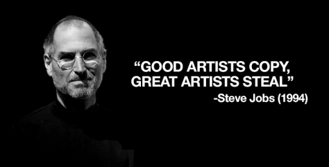 Good artists copy, great artists steal